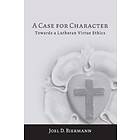 Joel D Biermann: A Case for Character