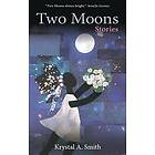 Krystal a Smith: Two Moons: Stories