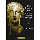 C M C Green: Roman Religion and the Cult of Diana at Aricia
