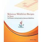 Zhimin Zhan: Selenium WebDriver Recipes in Java: The problem solving guide to Java