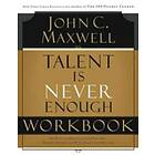 John C Maxwell: Talent is Never Enough Workbook