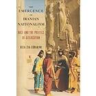 Reza Zia-Ebrahimi: The Emergence of Iranian Nationalism