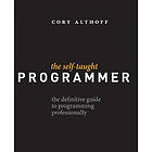 Cory Althoff: The Self-Taught Programmer: Definitive Guide to Programming Professionally