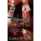 Cara Wylde: Taming the Alpha: A Dark Wolf-Shifter Romance