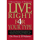 Peter J D'Adamo, Catherine Whitney: Live Right 4 Your Type: The Individualized Prescription for Maximizing Health, Metabolism, and Vitality 