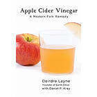 Daniel P Kray: Apple Cider Vinegar: A Modern Folk Remedy