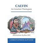 Christopher Elwood: Calvin for Armchair Theologians