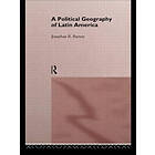 Jonathan R Barton: A Political Geography of Latin America