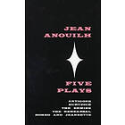 Jean Anouilh: Five Plays: Antigone, Eurydice, the Ermine, Rehearsal, Romeo and Jeannette