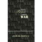 John M Owen: Liberal Peace, War