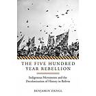 Benjamin Dangl: The Five Hundred Year Rebellion