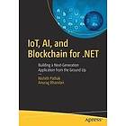 Nishith Pathak, Anurag Bhandari: IoT, AI, and Blockchain for .NET