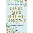 Isabella Lindholm Harbrecht: Livet med hälsoångest när du är rädd för att bli sjuk eller tror redan det