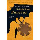 Richard Stark: Nobody Runs Forever: A Parker Novel