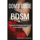 Matthew Larocco: Dom's Guide To BDSM Vol. 2: 71 Submissive Training & Reconditioning Tips Any Dom/Master Must Know