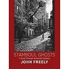 John Freely: Stamboul Ghosts: A Stroll Through Bohemian Istanbul