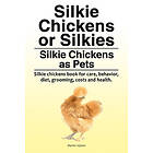 Martin Upton: Silkie Chickens or Silkies. as Pets. chickens book for care, behavior, diet, grooming, costs and health.