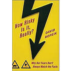 David Ropeik: How Risky Is It, Really?: Why Our Fears Don't Always Match the Facts