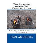 Paul Andrulis: The Amazing Wood-Gas Camping Stove: A Simple DIY Project