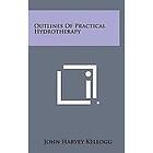 John Harvey Kellogg: Outlines of Practical Hydrotherapy