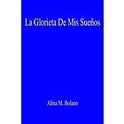 Alina M Bolano: La Glorieta De Mis Suenos