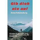Anton Schulenburg: Gib dich nie auf