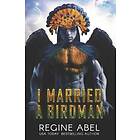 Regine Abel: I Married A Birdman