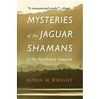 Robin M Wright: Mysteries of the Jaguar Shamans Northwest Amazon