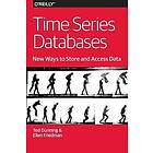 Ted Dunning, Ellen Friedman: Time Series Databases New Ways to Store and Acces Data