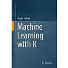 Abhijit Ghatak: Machine Learning with R