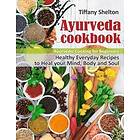 Tiffany Shelton: Ayurveda Cookbook