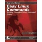 Terry Clark: Easy Linux Commands: Working Examples of Command Syntax