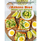 Adele Baker: The Atkins Diet Weight Loss Solution