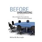 Michael K Burroughs: Before Onboarding: How to Integrate New Leaders for Quick and Sustained Results