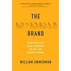 William Ammerman: The Invisible Brand: Marketing in the Age of Automation, Big Data, and Machine Learning