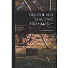 Horace Gray Lunt: Old Church Slavonic Grammar. --