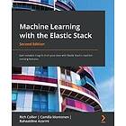 Rich Collier, Camilla Montonen, Bahaaldine Azarmi: Machine Learning with the Elastic Stack