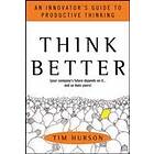 Tim Hurson: Think Better: An Innovator's Guide to Productive Thinking