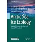 Lars Chresten Lund-Hansen, Dorte Haubjerg Sogaard, Brian Keith Sorrell, Rolf Gradinger, Klaus Martin Meiners: Arctic Sea Ice Ecology