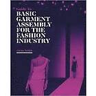 J Smith: Guide to Basic Garment Assembly for the Fashion Industry