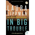 Laura Lippman: In Big Trouble: A Tess Monaghan Novel