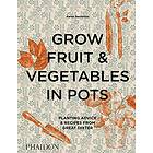 Aaron Bertelsen, Andrew Montgomery: Grow Fruit &; Vegetables in Pots