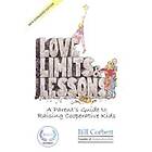 Bill Corbett: Love, Limits, & Lessons: Expanded Edition: A Parent's Guide to Raising Cooperative Kids