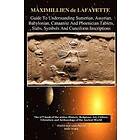 Maximillien De Lafayette: Guide to Understanding Sumerian, Assyrian, Babylonian, Canaanite and Phoenician Tablets, Slabs, Symbols Cuneiform 