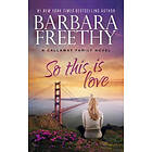 Barbara Freethy: So This Is Love