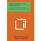 Granville Stuart: Forty Years on the Frontier, V1: As Seen in Journals and Reminiscences of Granville Stuart