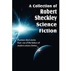 Robert Sheckley: A Collection of Robert Sheckley Science Fiction