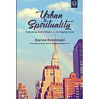 Kendi Howells Douglas, Stephen Burris, Marla Black: Urban Spirituality: Embodying God's Mission in the Neighborhood