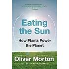 Oliver Morton: Eating the Sun: How Plants Power Planet