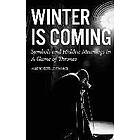 Valerie Estelle Frankel: Winter is Coming: Symbols and Hidden Meanings in A Game of Thrones